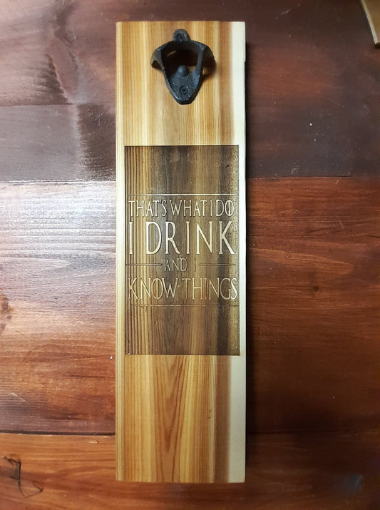 I drink and I know things, GoT, with bottle opener on Cedar Board